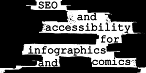 A graphic in the style of a censored secret service document with the words "SEO and accessibility for infographics and comics" showing up