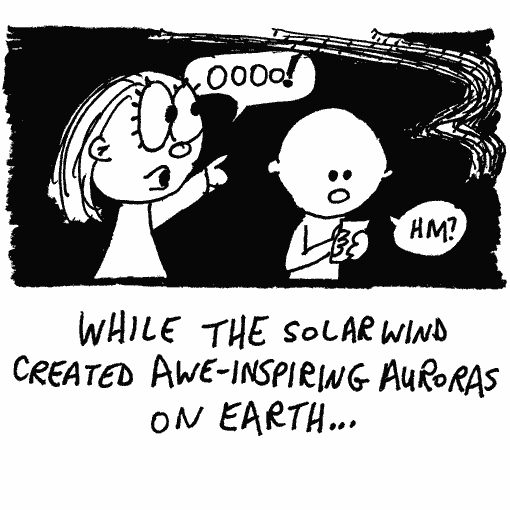 Meanwhile, the solar wind creates awe-inspiring auroras on Earth. For instance, a woman on Earth is pointing to the auroras in the night sky and saying “oooooo” while her companion is too distracted to notice because he is using his cellphone.