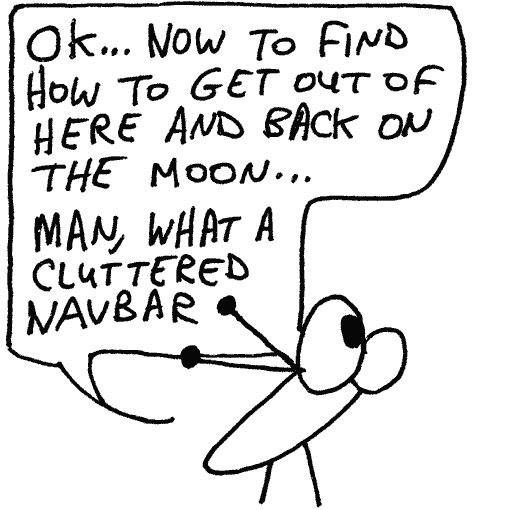 “Ok”, Spud says as he looks around. “Now to find how to get out of here and back on the moon… Man, what a cluttered navbar”.