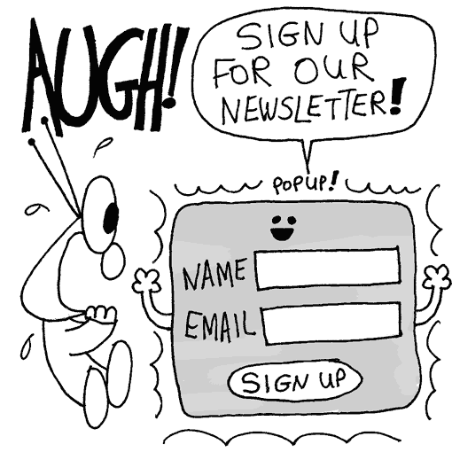 Suddenly, Spud is startled by an unexpected popup who says “Sign up for our newsletter!”